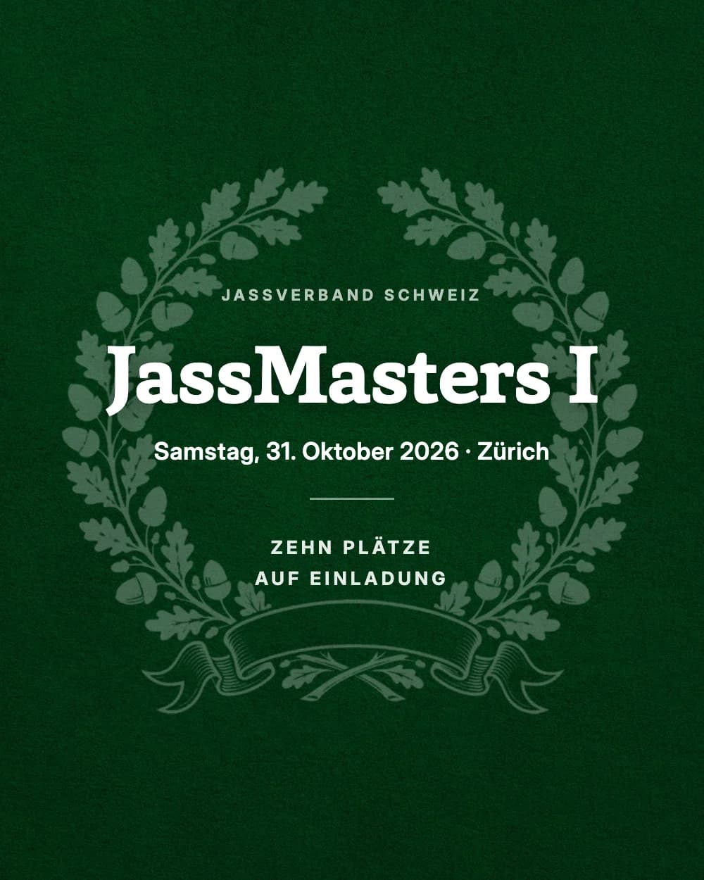 JassMasters I — 31. Oktober 2026 in Zürich. Lorbeerkranz auf grünem Filz, zehn Plätze, auf Einladung.